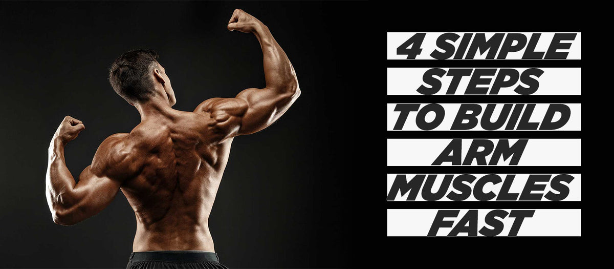 4 Simple Steps To Build Arm Muscles Fast