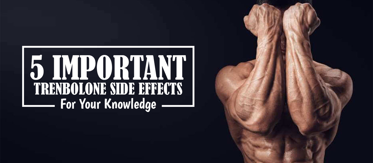 5 Important Trenbolone Side Effects For Your Knowledge