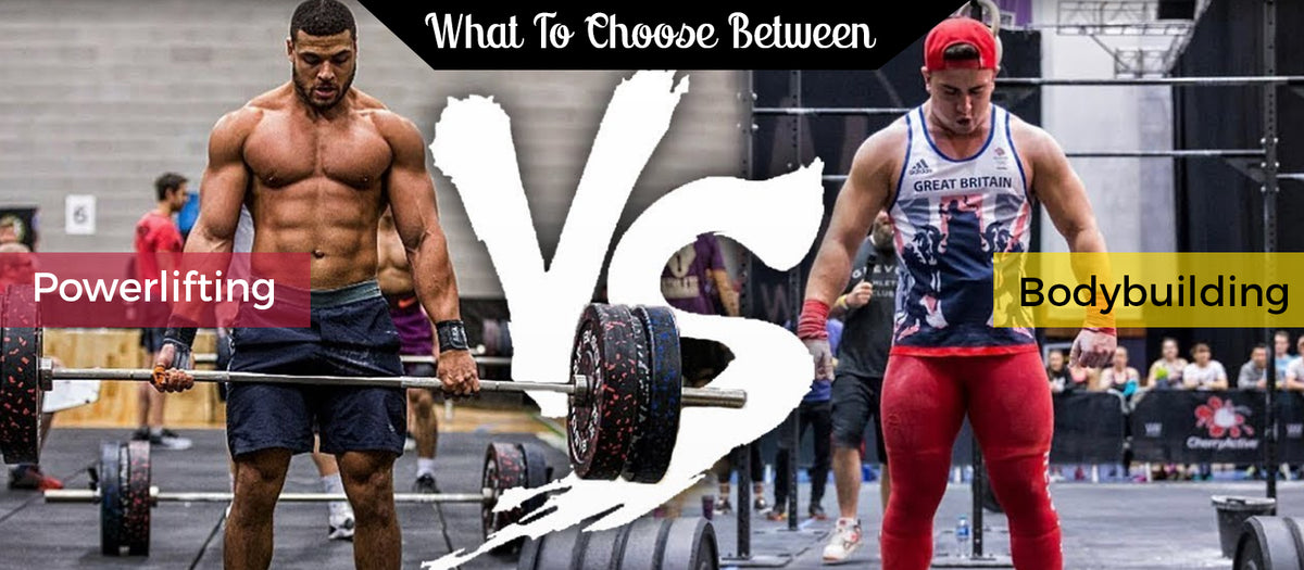 What To Choose Between Powerlifting vs Bodybuilding