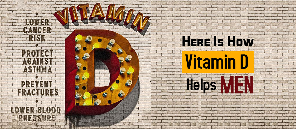 Here Is How Vitamin D Helps Men