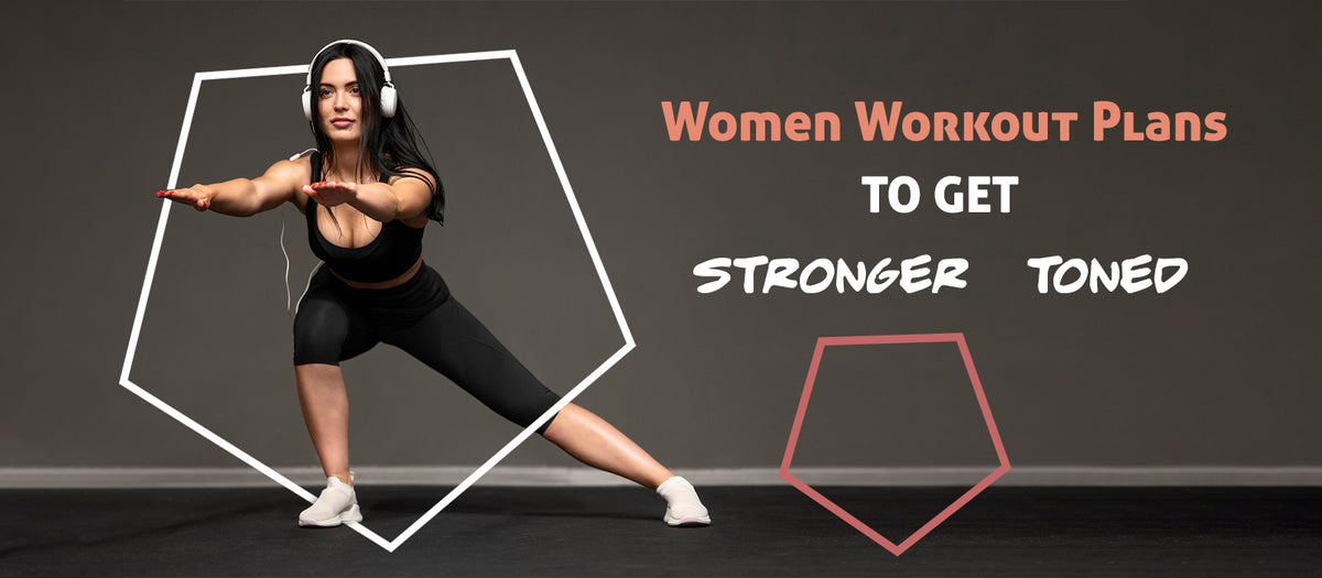 Women Workout Plans To Get Stronger & Toned